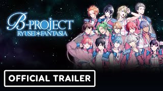 B-Project Ryusei Fantasia – Official Launch Trailer